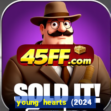 young hearts (2024 assistir online gratis)